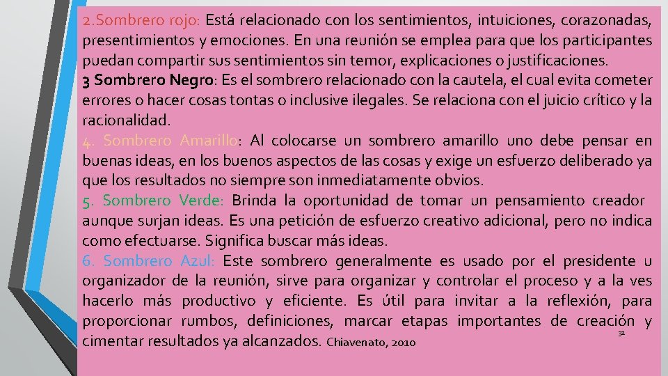 2. Sombrero rojo: Está relacionado con los sentimientos, intuiciones, corazonadas, presentimientos y emociones. En