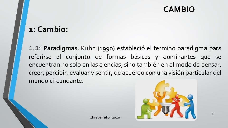 CAMBIO 1: Cambio: 1. 1: Paradigmas: Kuhn (1990) estableció el termino paradigma para referirse