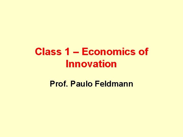 Class 1 – Economics of Innovation Prof. Paulo Feldmann 