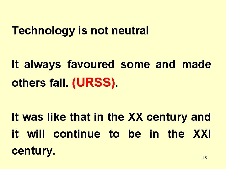 Technology is not neutral It always favoured some and made others fall. (URSS). It