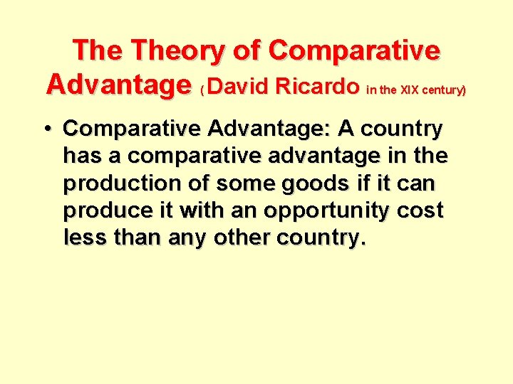 The Theory of Comparative Advantage David Ricardo ( in the XIX century) • Comparative