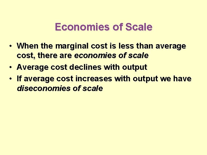Economies of Scale • When the marginal cost is less than average cost, there