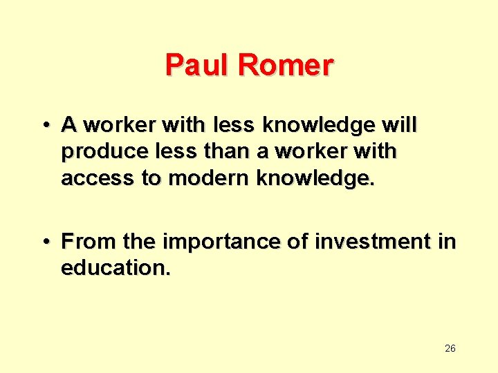 Paul Romer • A worker with less knowledge will produce less than a worker