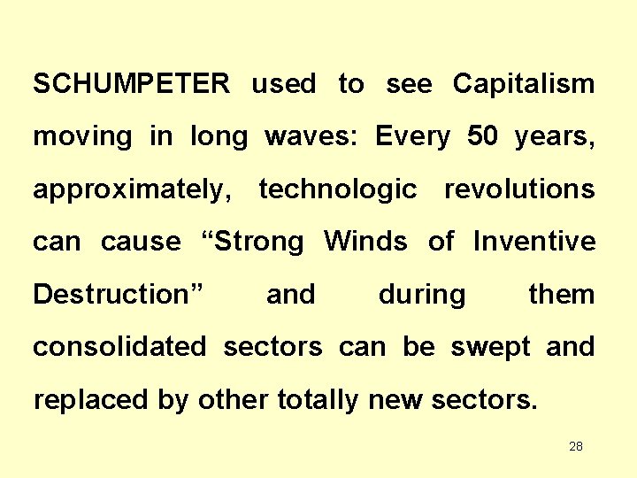 SCHUMPETER used to see Capitalism moving in long waves: Every 50 years, approximately, technologic