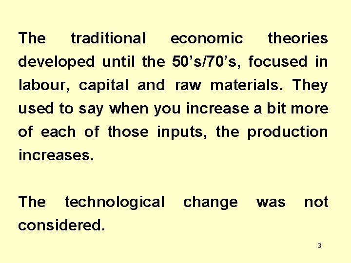The traditional economic theories developed until the 50’s/70’s, focused in labour, capital and raw
