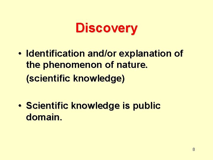 Discovery • Identification and/or explanation of the phenomenon of nature. (scientific knowledge) • Scientific