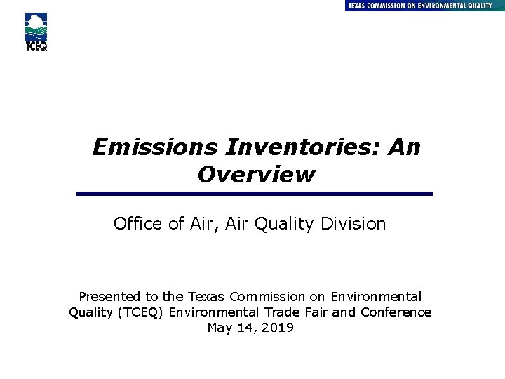 Emissions Inventories: An Overview Office of Air, Air Quality Division Presented to the Texas