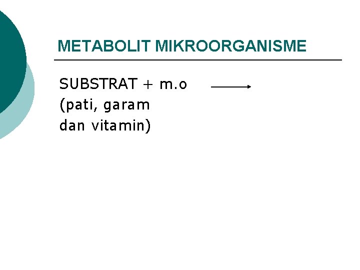 METABOLIT MIKROORGANISME SUBSTRAT + m. o (pati, garam dan vitamin) 