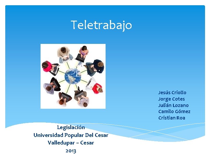 Teletrabajo Jesús Criollo Jorge Cotes Julián Lozano Camilo Gómez Cristian Roa Legislación Universidad Popular