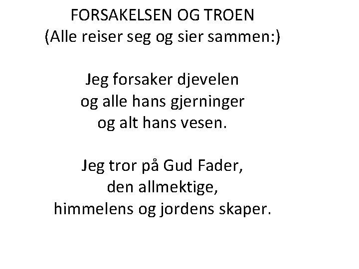 FORSAKELSEN OG TROEN (Alle reiser seg og sier sammen: ) Jeg forsaker djevelen og FORSAKELSEN OG TROEN (Alle reiser seg og sier sammen: ) Jeg forsaker djevelen og