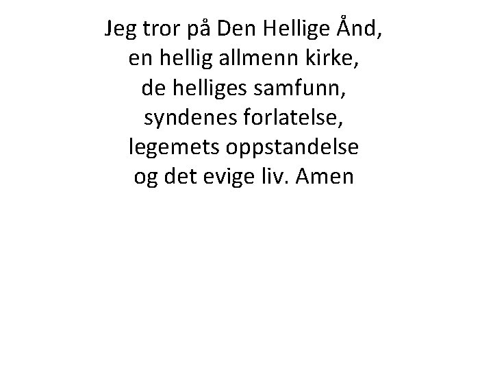 Jeg tror på Den Hellige Ånd, en hellig allmenn kirke, de helliges samfunn, syndenes Jeg tror på Den Hellige Ånd, en hellig allmenn kirke, de helliges samfunn, syndenes