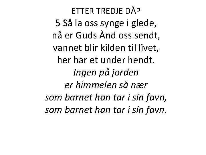 ETTER TREDJE DÅP 5 Så la oss synge i glede, nå er Guds Ånd ETTER TREDJE DÅP 5 Så la oss synge i glede, nå er Guds Ånd