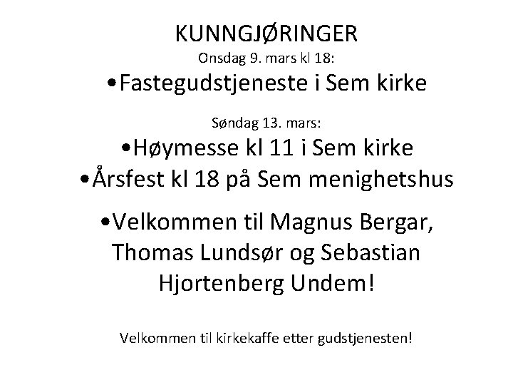 KUNNGJØRINGER Onsdag 9. mars kl 18: • Fastegudstjeneste i Sem kirke Søndag 13. mars: KUNNGJØRINGER Onsdag 9. mars kl 18: • Fastegudstjeneste i Sem kirke Søndag 13. mars: