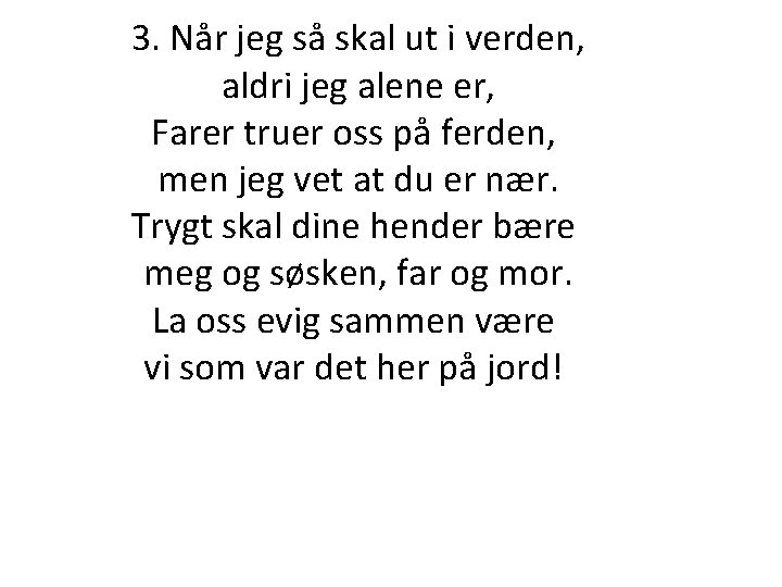 3. Når jeg så skal ut i verden, aldri jeg alene er, Farer truer 3. Når jeg så skal ut i verden, aldri jeg alene er, Farer truer