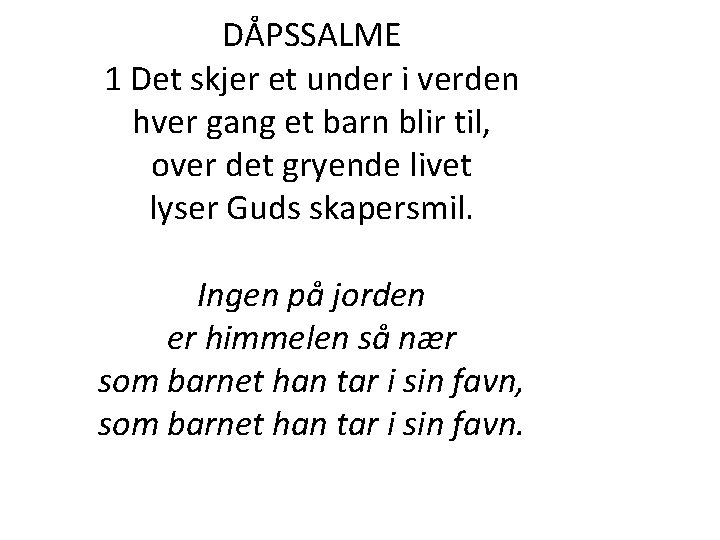 DÅPSSALME 1 Det skjer et under i verden hver gang et barn blir til, DÅPSSALME 1 Det skjer et under i verden hver gang et barn blir til,