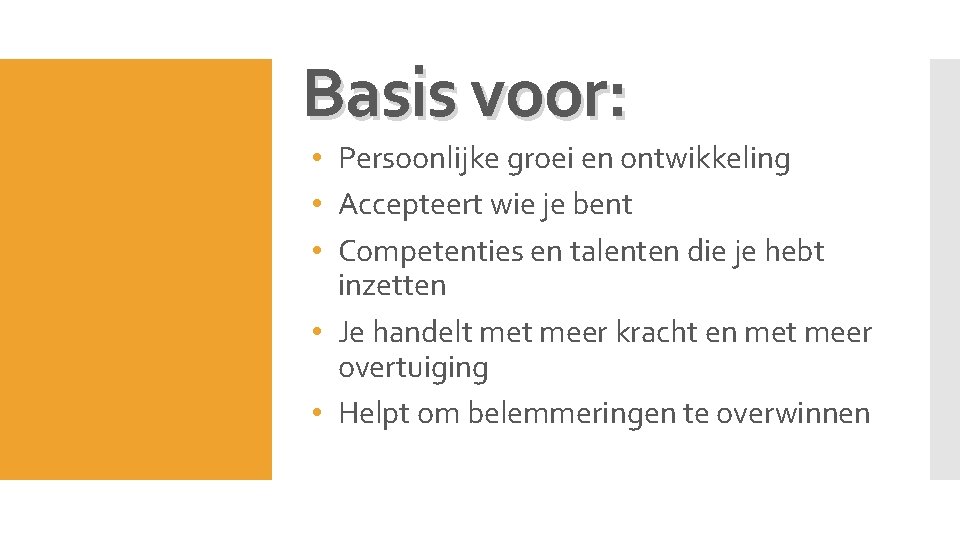 Basis voor: • Persoonlijke groei en ontwikkeling • Accepteert wie je bent • Competenties