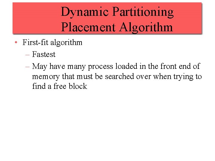 Dynamic Partitioning Placement Algorithm • First-fit algorithm – Fastest – May have many process