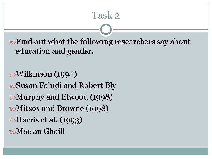 Task 2 Find out what the following researchers say about education and gender. Wilkinson