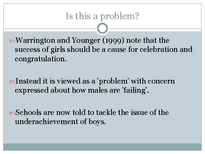 Is this a problem? Warrington and Younger (1999) note that the success of girls