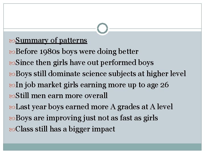  Summary of patterns Before 1980 s boys were doing better Since then girls
