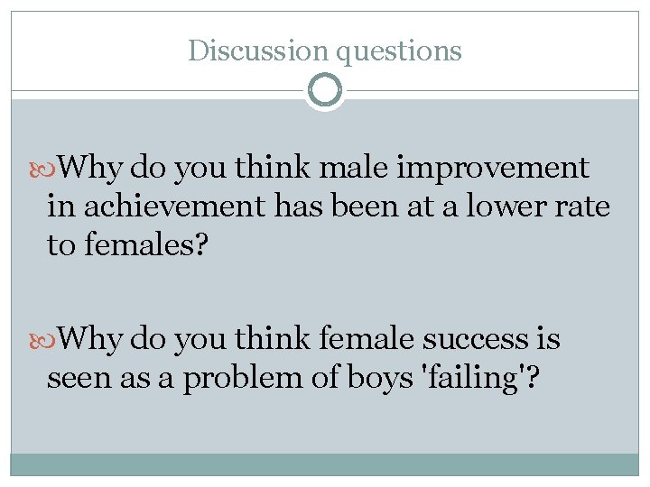 Discussion questions Why do you think male improvement in achievement has been at a