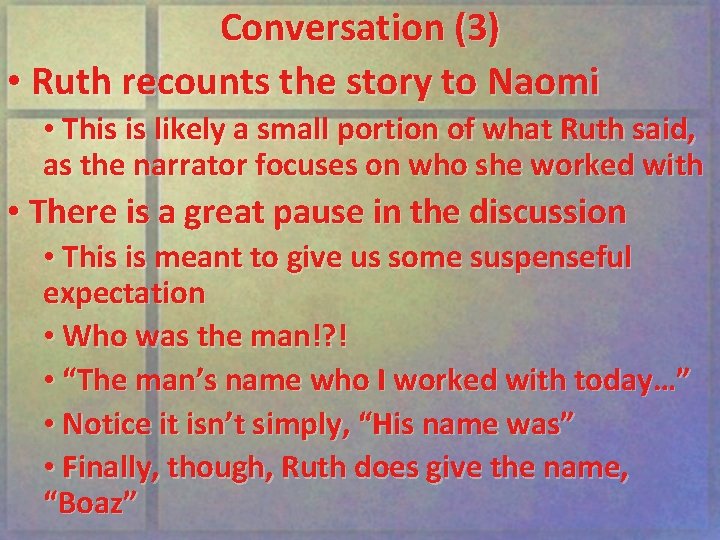 Conversation (3) • Ruth recounts the story to Naomi • This is likely a