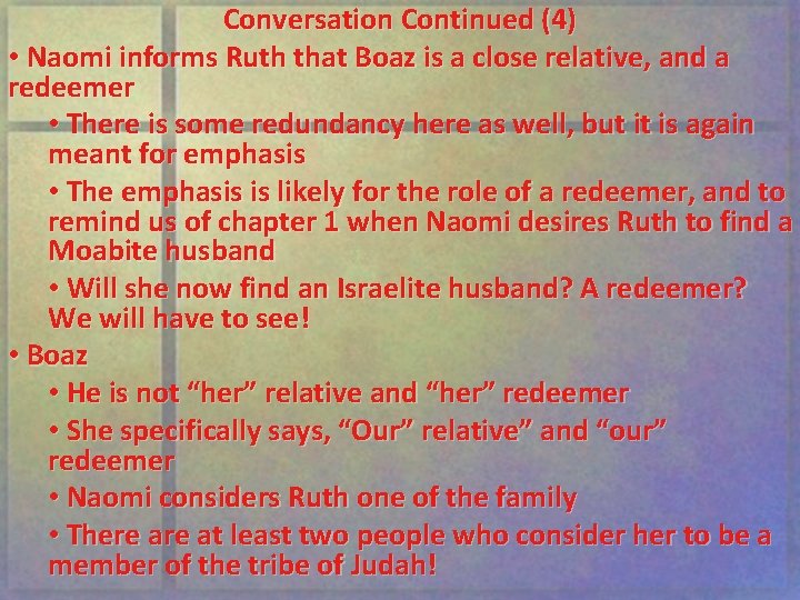 Conversation Continued (4) • Naomi informs Ruth that Boaz is a close relative, and