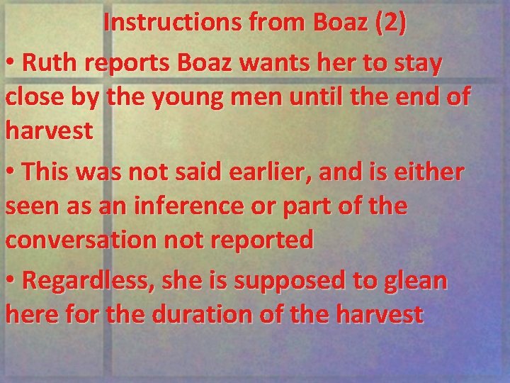 Instructions from Boaz (2) • Ruth reports Boaz wants her to stay close by