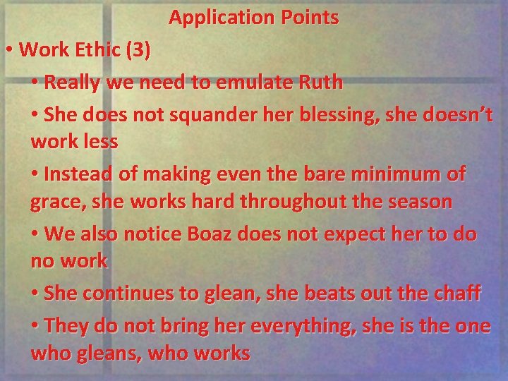 Application Points • Work Ethic (3) • Really we need to emulate Ruth •