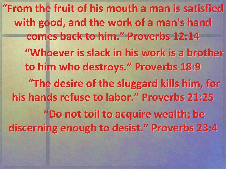 “From the fruit of his mouth a man is satisfied with good, and the