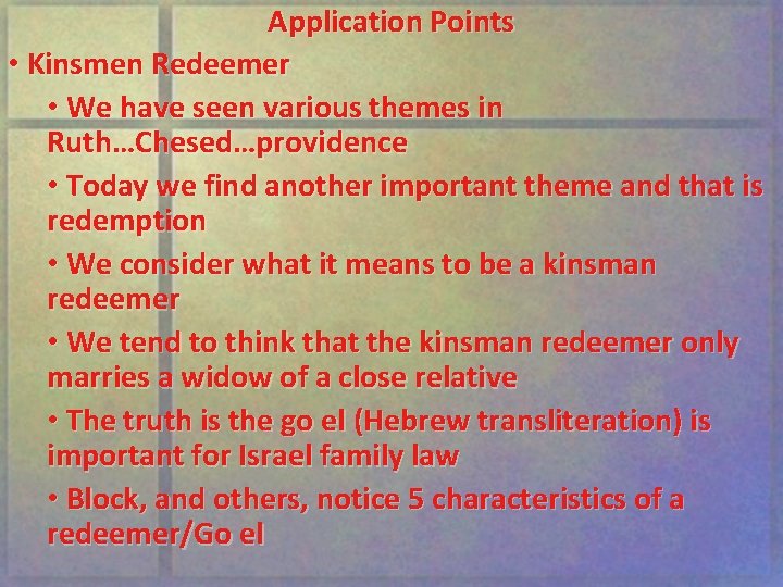 Application Points • Kinsmen Redeemer • We have seen various themes in Ruth…Chesed…providence •