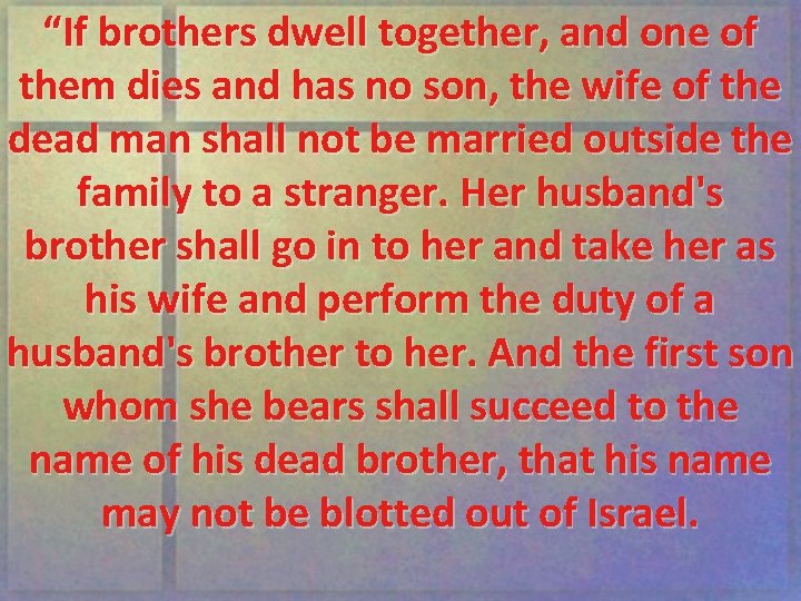“If brothers dwell together, and one of them dies and has no son, the