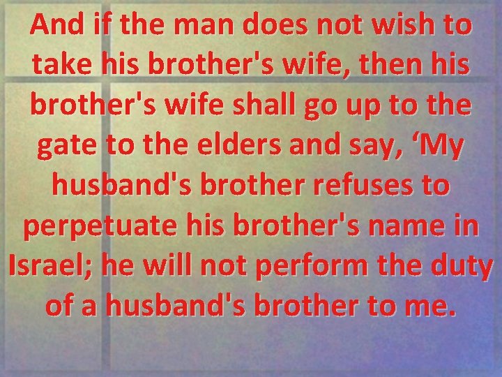 And if the man does not wish to take his brother's wife, then his