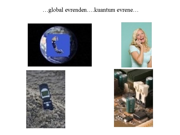 …global evrenden…. kuantum evrene… 