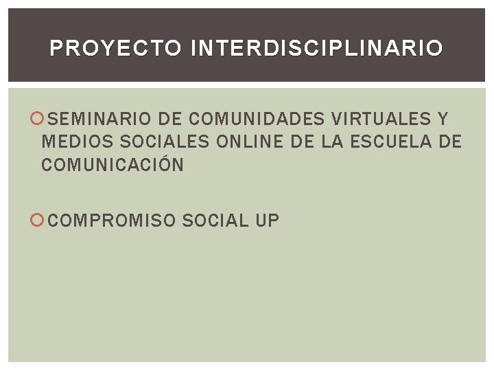 PROYECTO INTERDISCIPLINARIO SEMINARIO DE COMUNIDADES VIRTUALES Y MEDIOS SOCIALES ONLINE DE LA ESCUELA DE