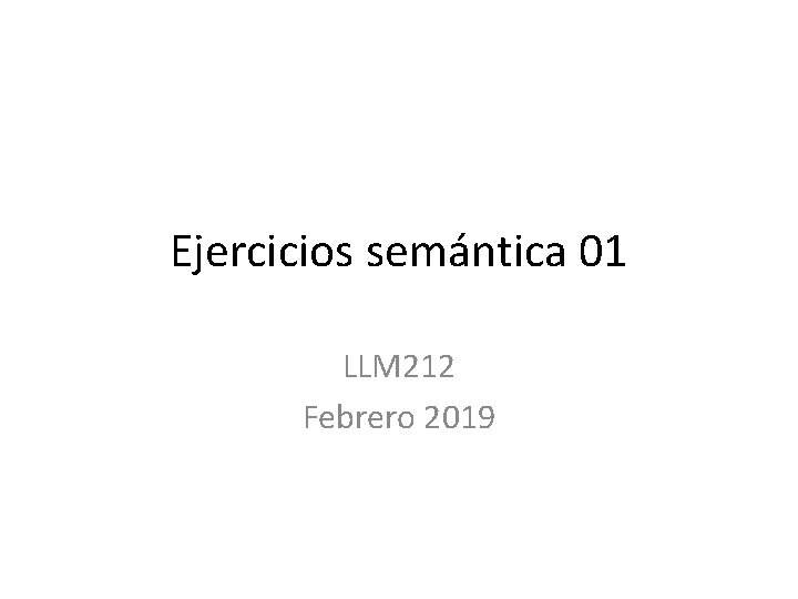 Ejercicios semántica 01 LLM 212 Febrero 2019 