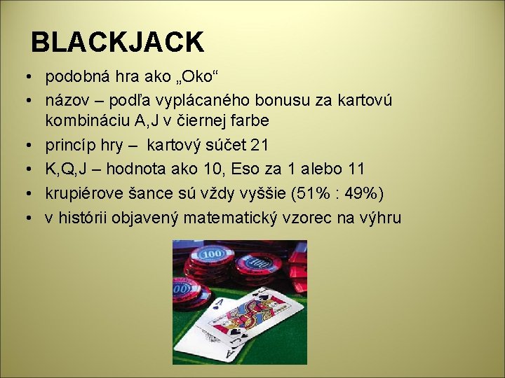 BLACKJACK • podobná hra ako „Oko“ • názov – podľa vyplácaného bonusu za kartovú