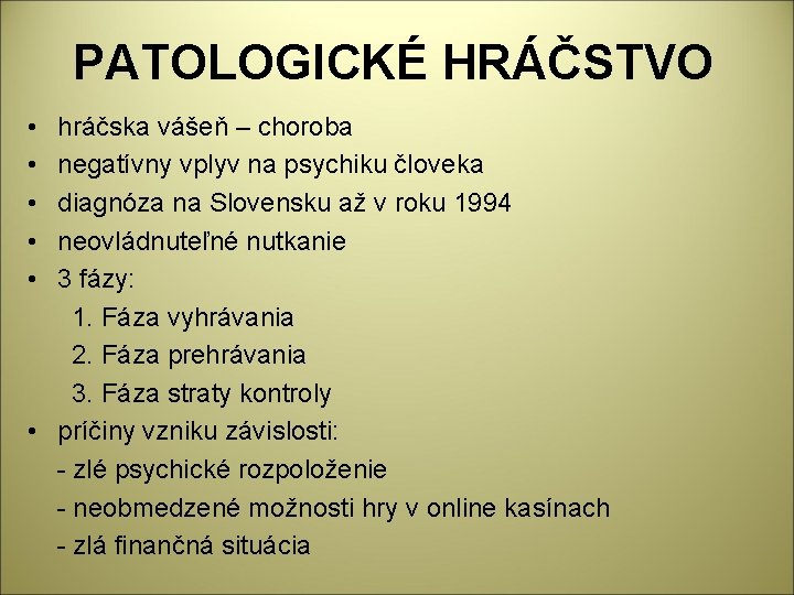 PATOLOGICKÉ HRÁČSTVO • • • hráčska vášeň – choroba negatívny vplyv na psychiku človeka