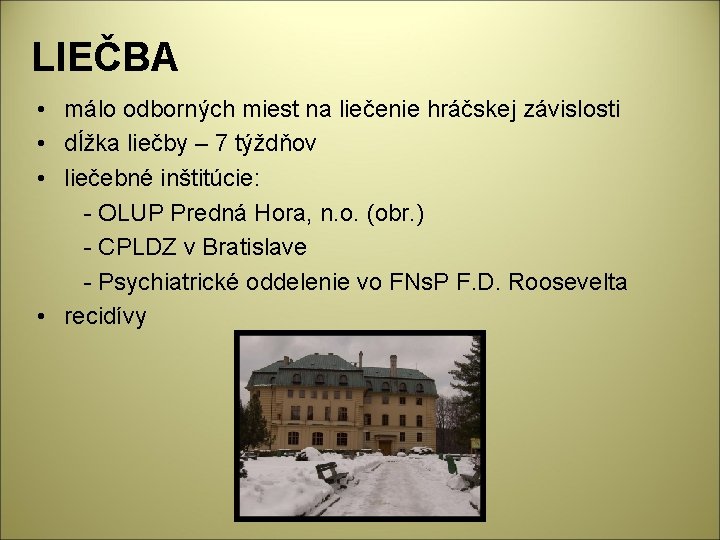 LIEČBA • málo odborných miest na liečenie hráčskej závislosti • dĺžka liečby – 7