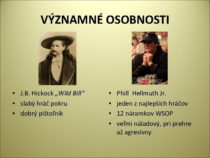 VÝZNAMNÉ OSOBNOSTI • J. B. Hickock „Wild Bill“ • slabý hráč pokru • dobrý