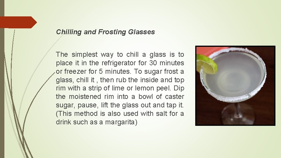 Chilling and Frosting Glasses The simplest way to chill a glass is to place
