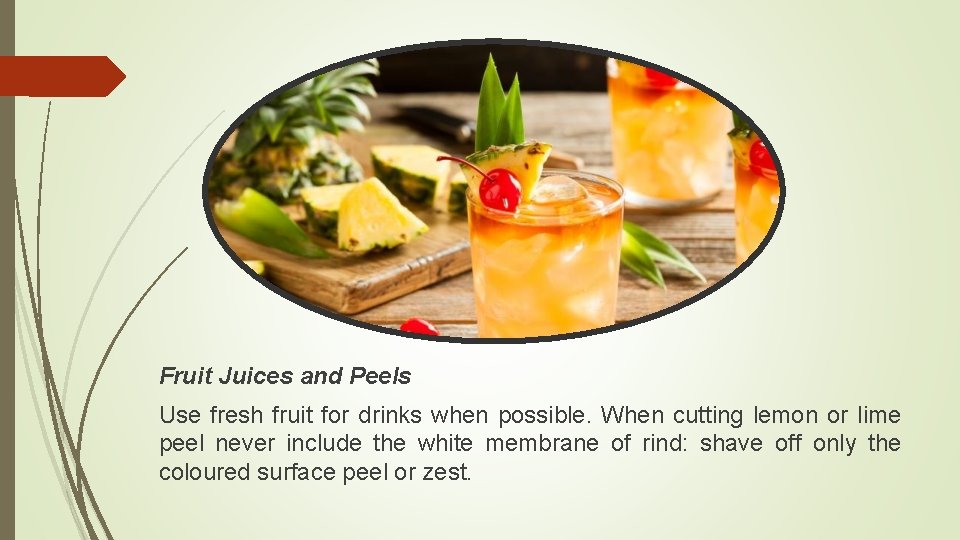 Fruit Juices and Peels Use fresh fruit for drinks when possible. When cutting lemon