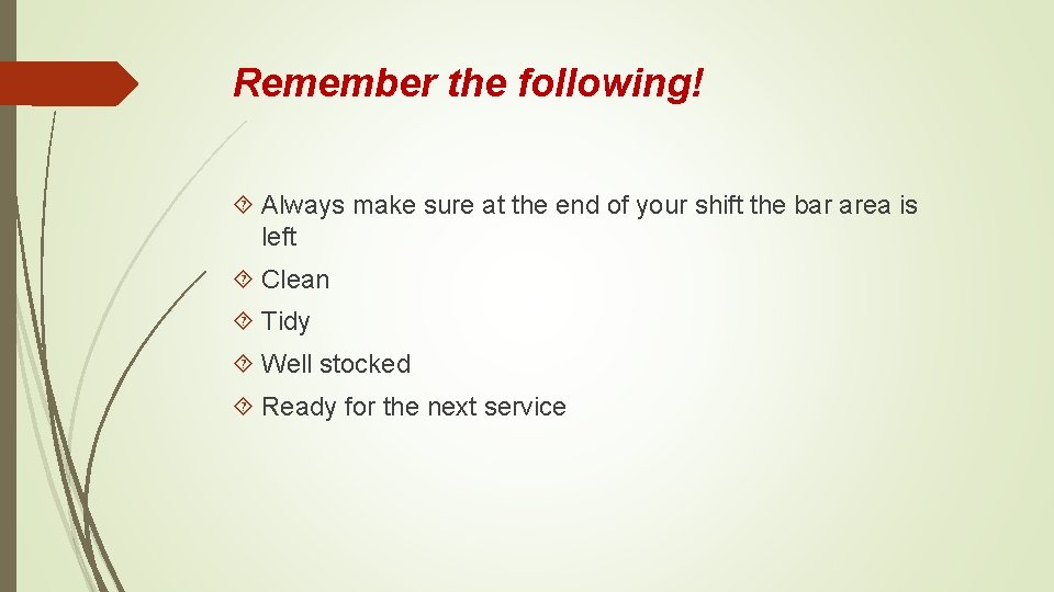 Remember the following! Always make sure at the end of your shift the bar