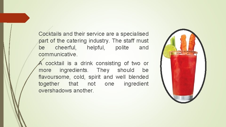 Cocktails and their service are a specialised part of the catering industry. The staff