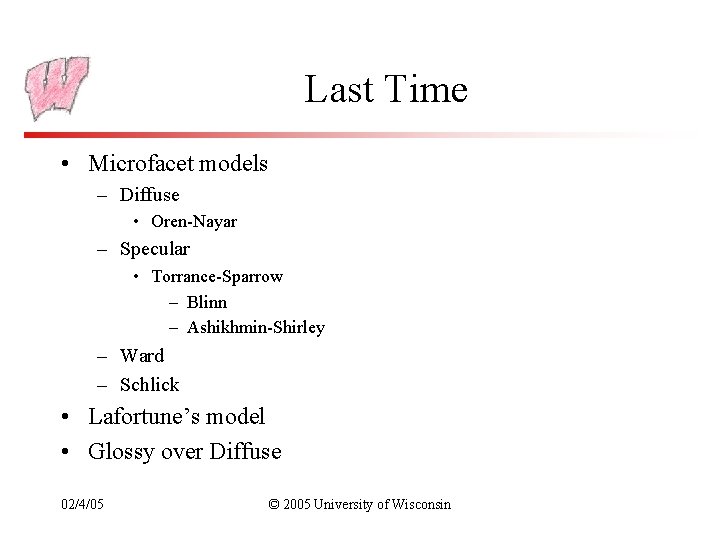 Last Time • Microfacet models – Diffuse • Oren-Nayar – Specular • Torrance-Sparrow –