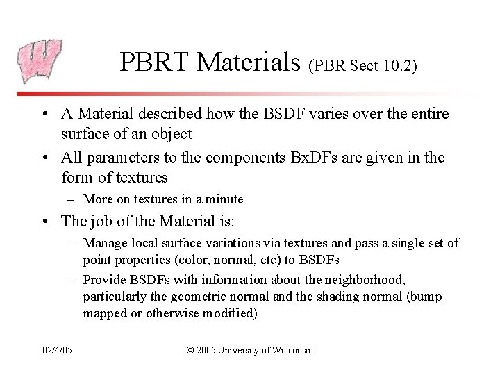 PBRT Materials (PBR Sect 10. 2) • A Material described how the BSDF varies