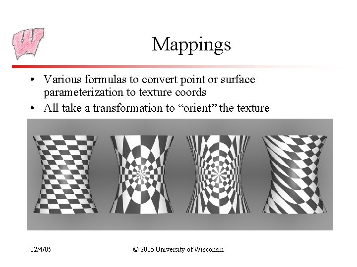 Mappings • Various formulas to convert point or surface parameterization to texture coords •