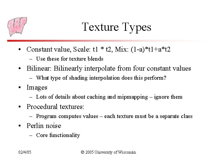 Texture Types • Constant value, Scale: t 1 * t 2, Mix: (1 -a)*t