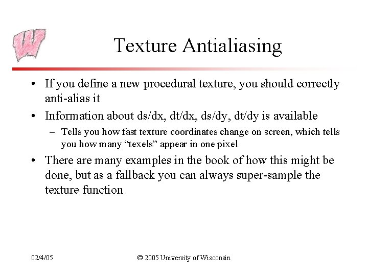 Texture Antialiasing • If you define a new procedural texture, you should correctly anti-alias