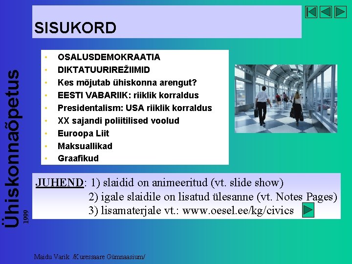 1999 Ühiskonnaõpetus SISUKORD • • • OSALUSDEMOKRAATIA DIKTATUURIREŽIIMID Kes mõjutab ühiskonna arengut? EESTI VABARIIK: